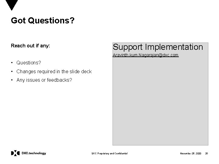 Got Questions? Support Implementation Reach out if any: Aravinth. kum. Nagarajan@dxc. com • Questions?