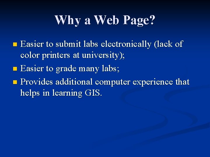 Why a Web Page? Easier to submit labs electronically (lack of color printers at