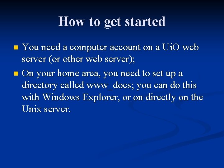 How to get started You need a computer account on a Ui. O web
