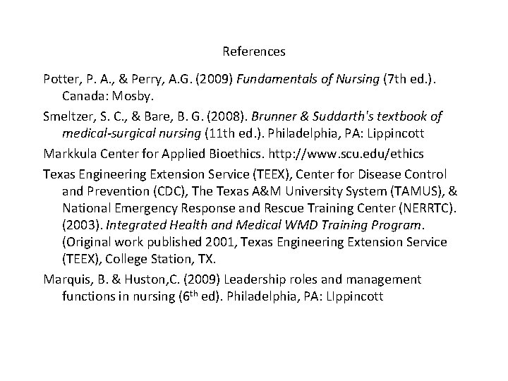 References Potter, P. A. , & Perry, A. G. (2009) Fundamentals of Nursing (7