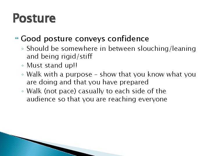 Posture Good posture conveys confidence ◦ Should be somewhere in between slouching/leaning and being