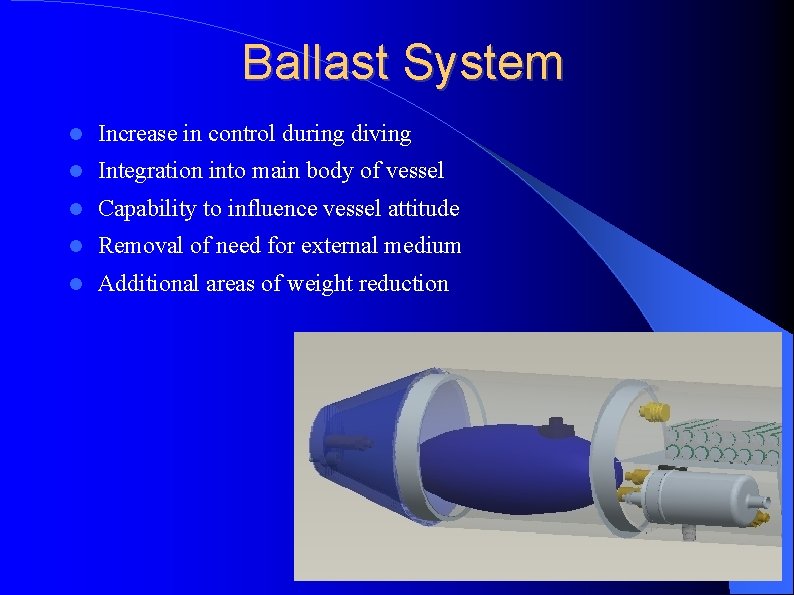 Ballast System Increase in control during diving Integration into main body of vessel Capability