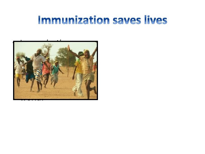  • Immunization saves the lives of approximately 3 million people each year, all