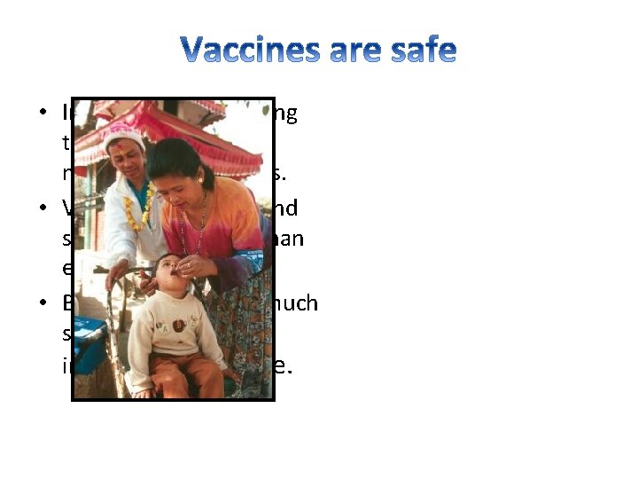  • Immunization is among the safest of modern medical interventions. • Vaccines are