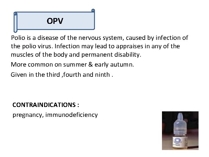 OPV Polio is a disease of the nervous system, caused by infection of the