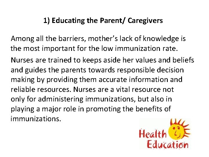 1) Educating the Parent/ Caregivers Among all the barriers, mother’s lack of knowledge is