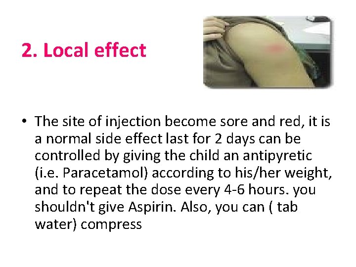 2. Local effect • The site of injection become sore and red, it is
