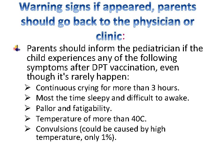 : Parents should inform the pediatrician if the child experiences any of the following