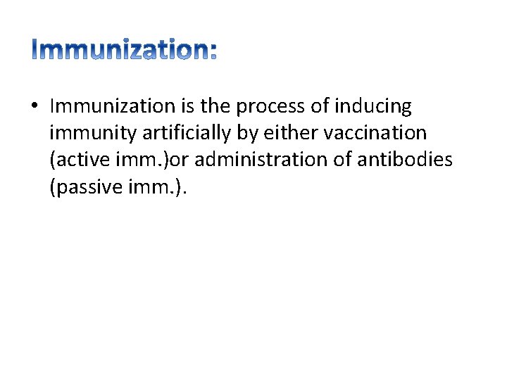  • Immunization is the process of inducing immunity artificially by either vaccination (active