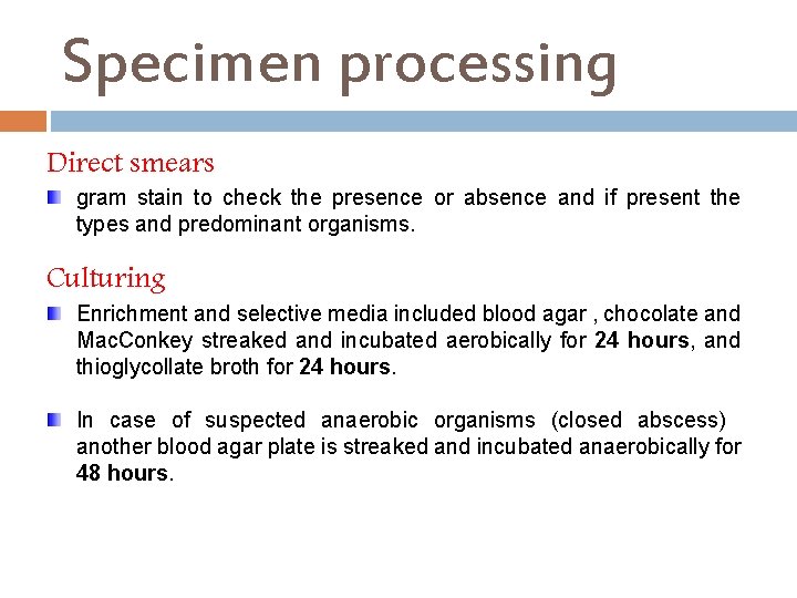 Specimen processing Direct smears gram stain to check the presence or absence and if