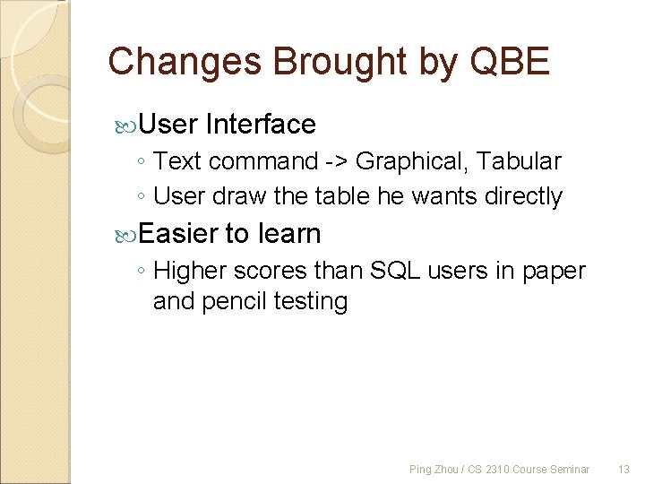 Changes Brought by QBE User Interface ◦ Text command -> Graphical, Tabular ◦ User