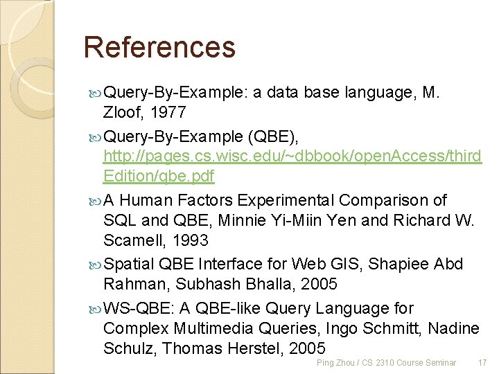 References Query-By-Example: a data base language, M. Zloof, 1977 Query-By-Example (QBE), http: //pages. cs.