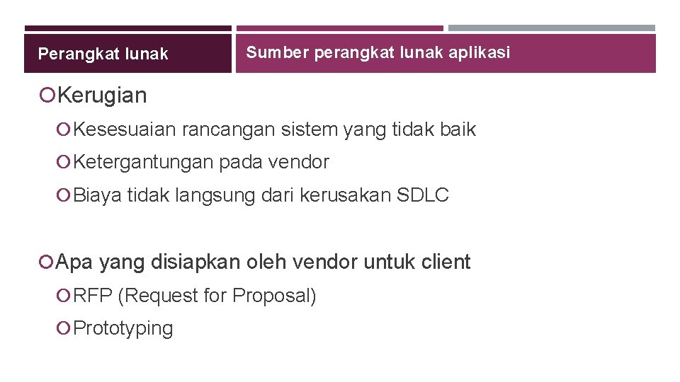 Perangkat lunak Sumber perangkat lunak aplikasi Kerugian Kesesuaian rancangan sistem yang tidak baik Ketergantungan