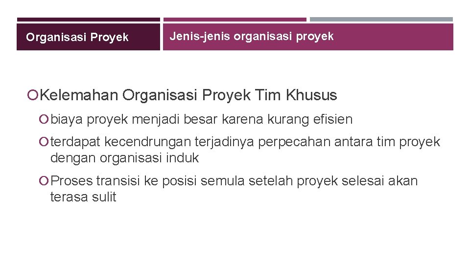 Organisasi Proyek Jenis-jenis organisasi proyek Kelemahan Organisasi Proyek Tim Khusus biaya proyek menjadi besar