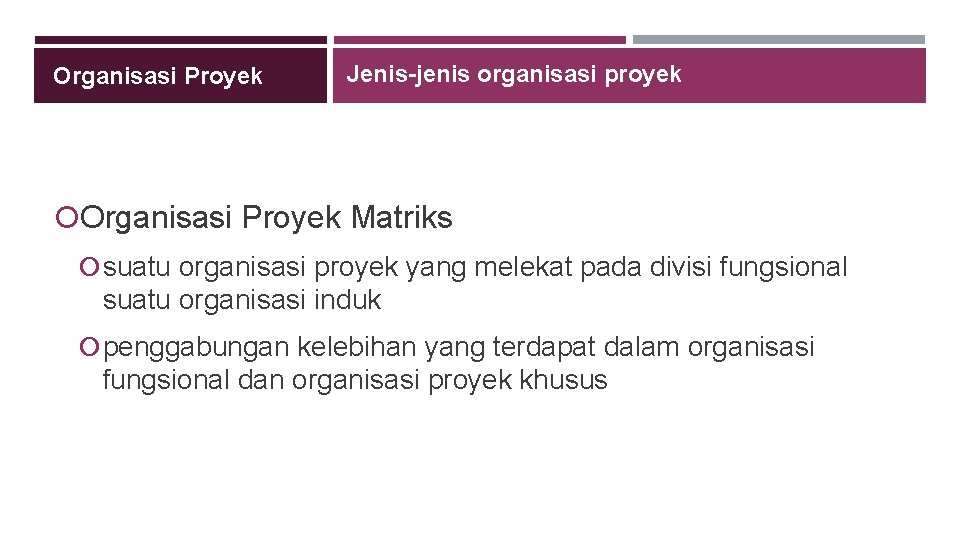 Organisasi Proyek Jenis-jenis organisasi proyek Organisasi Proyek Matriks suatu organisasi proyek yang melekat pada