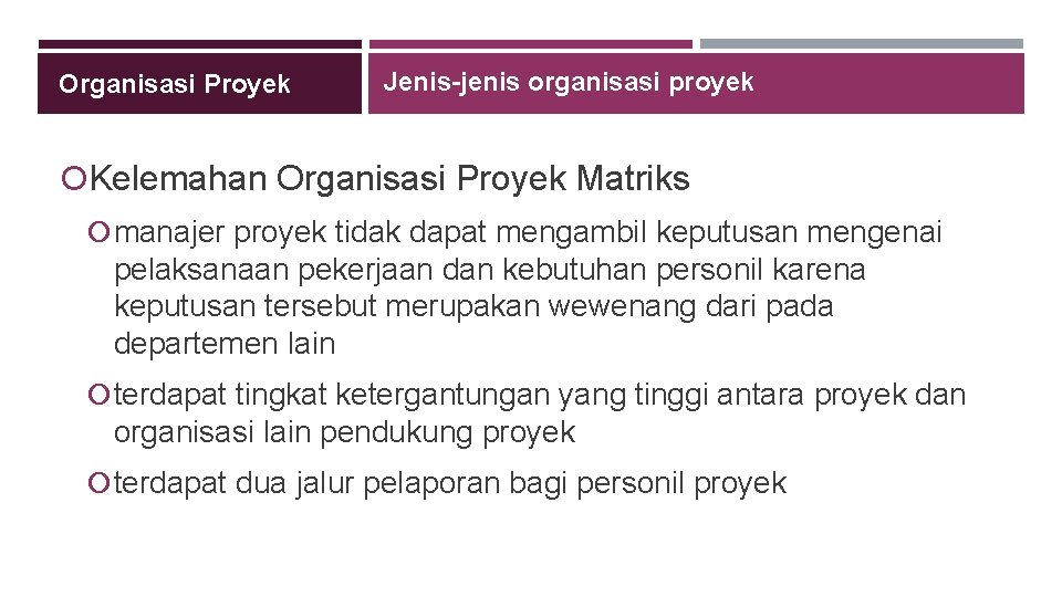 Organisasi Proyek Jenis-jenis organisasi proyek Kelemahan Organisasi Proyek Matriks manajer proyek tidak dapat mengambil