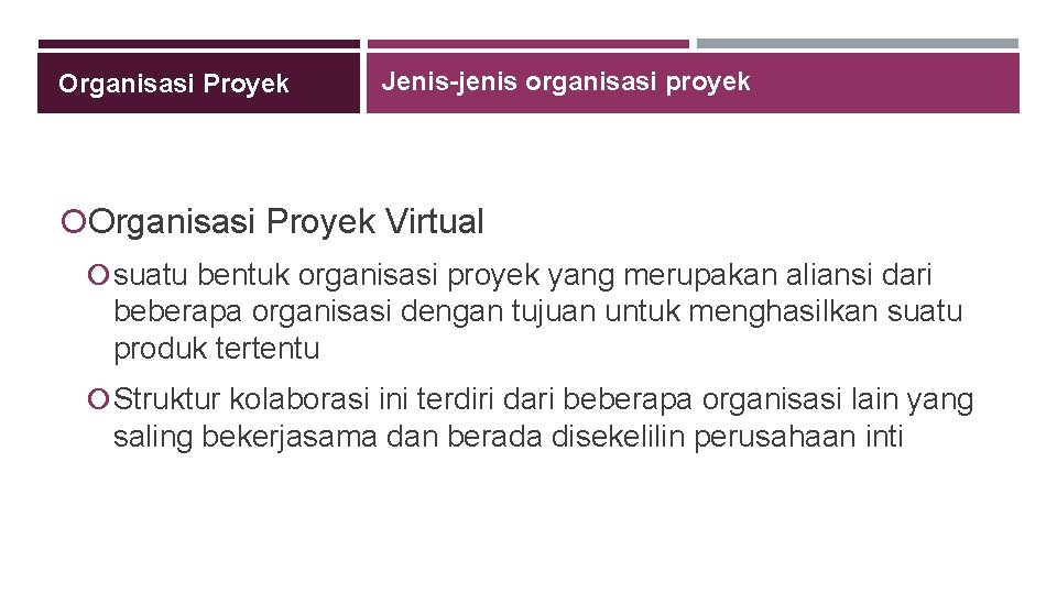 Organisasi Proyek Jenis-jenis organisasi proyek Organisasi Proyek Virtual suatu bentuk organisasi proyek yang merupakan