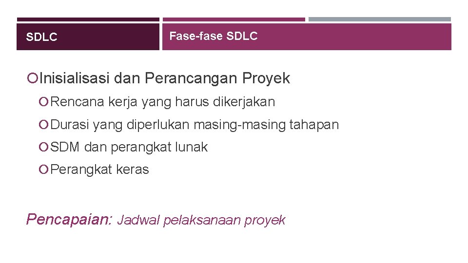 SDLC Fase-fase SDLC Inisialisasi dan Perancangan Proyek Rencana kerja yang harus dikerjakan Durasi yang