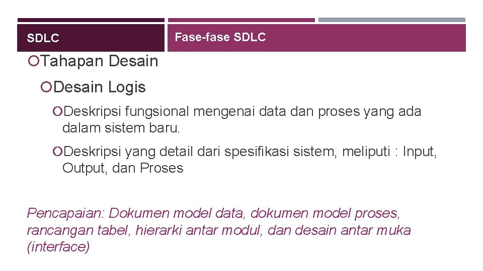 Fase-fase SDLC Tahapan Desain Logis Deskripsi fungsional mengenai data dan proses yang ada dalam