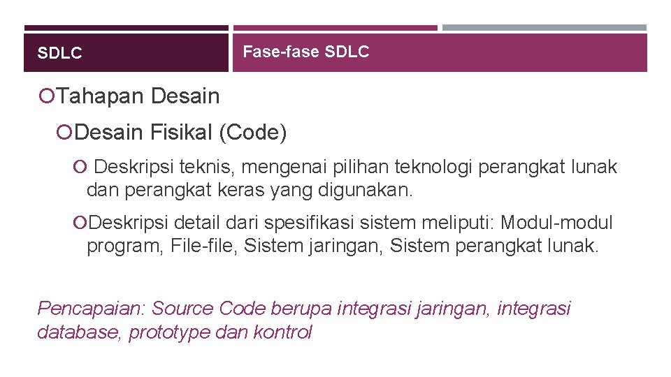 Fase-fase SDLC Tahapan Desain Fisikal (Code) Deskripsi teknis, mengenai pilihan teknologi perangkat lunak dan