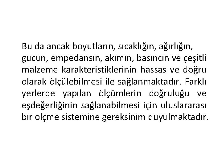 Bu da ancak boyutların, sıcaklığın, ağırlığın, gücün, empedansın, akımın, basıncın ve çeşitli malzeme karakteristiklerinin