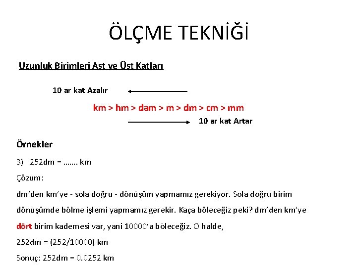ÖLÇME TEKNİĞİ Uzunluk Birimleri Ast ve Üst Katları 10 ar kat Azalır km >