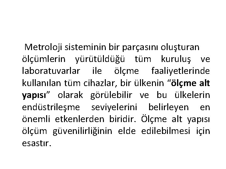 Metroloji sisteminin bir parçasını oluşturan ölçümlerin yürütüldüğü tüm kuruluş ve laboratuvarlar ile ölçme faaliyetlerinde