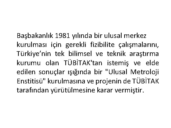 Başbakanlık 1981 yılında bir ulusal merkez kurulması için gerekli fizibilite çalışmalarını, Türkiye’nin tek bilimsel