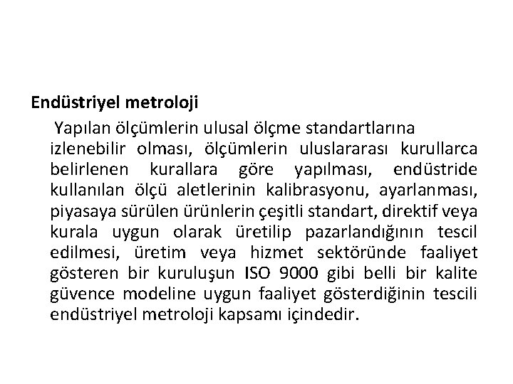 Endüstriyel metroloji Yapılan ölçümlerin ulusal ölçme standartlarına izlenebilir olması, ölçümlerin uluslararası kurullarca belirlenen kurallara