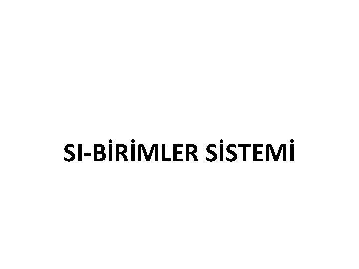 SI-BİRİMLER SİSTEMİ 