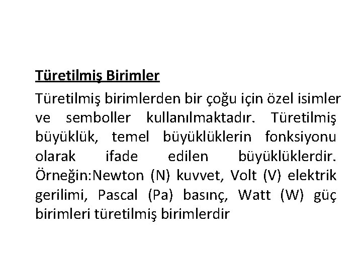 Türetilmiş Birimler Türetilmiş birimlerden bir çoğu için özel isimler ve semboller kullanılmaktadır. Türetilmiş büyüklük,