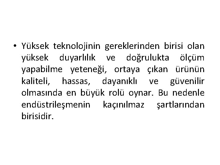  • Yüksek teknolojinin gereklerinden birisi olan yüksek duyarlılık ve doğrulukta ölçüm yapabilme yeteneği,