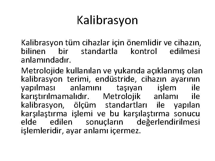 Kalibrasyon tüm cihazlar için önemlidir ve cihazın, bilinen bir standartla kontrol edilmesi anlamındadır. Metrolojide