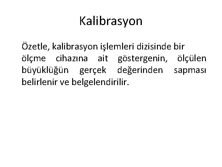 Kalibrasyon Özetle, kalibrasyon işlemleri dizisinde bir ölçme cihazına ait göstergenin, ölçülen büyüklüğün gerçek değerinden