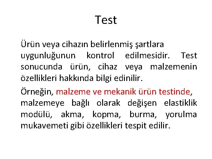 Test Ürün veya cihazın belirlenmiş şartlara uygunluğunun kontrol edilmesidir. Test sonucunda ürün, cihaz veya