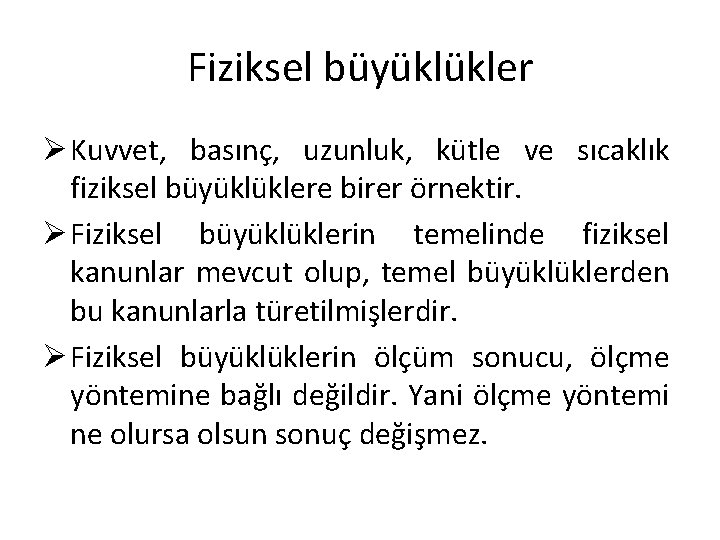 Fiziksel büyüklükler Ø Kuvvet, basınç, uzunluk, kütle ve sıcaklık fiziksel büyüklüklere birer örnektir. Ø