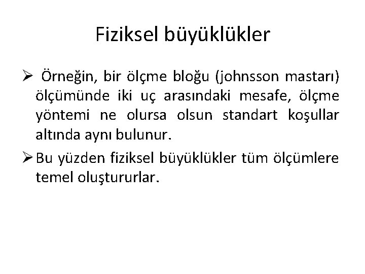 Fiziksel büyüklükler Ø Örneğin, bir ölçme bloğu (johnsson mastarı) ölçümünde iki uç arasındaki mesafe,