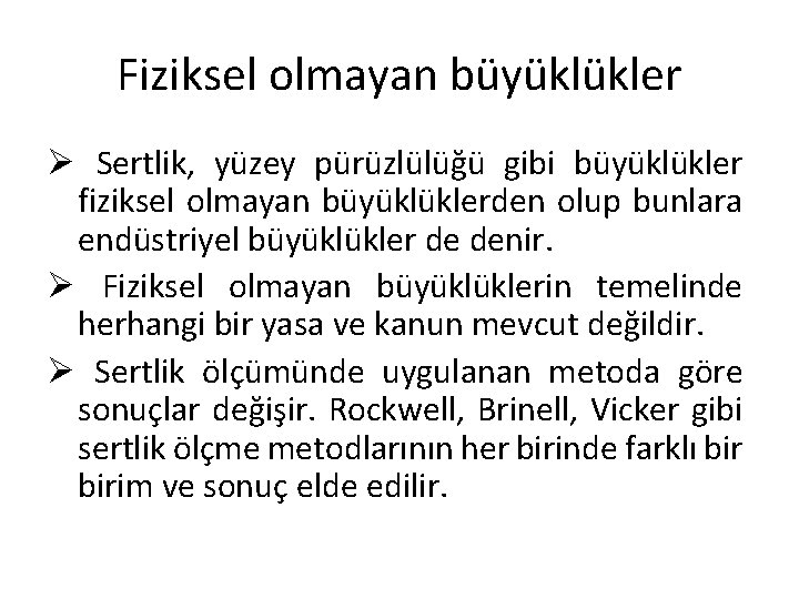 Fiziksel olmayan büyüklükler Ø Sertlik, yüzey pürüzlülüğü gibi büyüklükler fiziksel olmayan büyüklüklerden olup bunlara