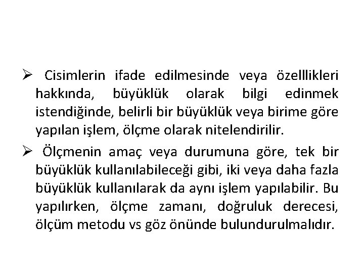 Ø Cisimlerin ifade edilmesinde veya özelllikleri hakkında, büyüklük olarak bilgi edinmek istendiğinde, belirli bir