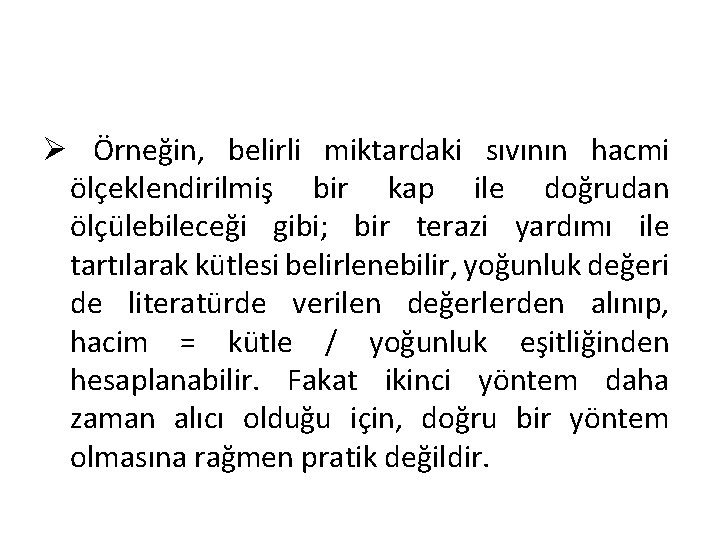 Ø Örneğin, belirli miktardaki sıvının hacmi ölçeklendirilmiş bir kap ile doğrudan ölçülebileceği gibi; bir