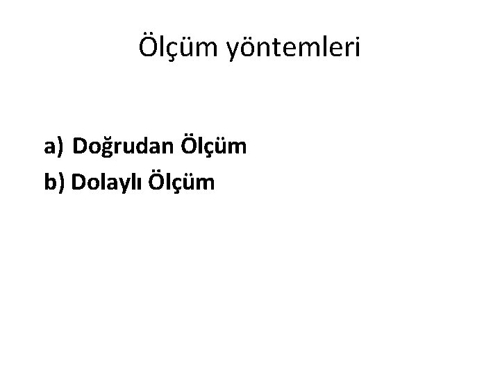 Ölçüm yöntemleri a) Doğrudan Ölçüm b) Dolaylı Ölçüm 