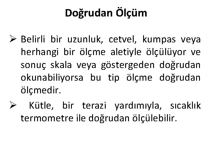 Doğrudan Ölçüm Ø Belirli bir uzunluk, cetvel, kumpas veya herhangi bir ölçme aletiyle ölçülüyor