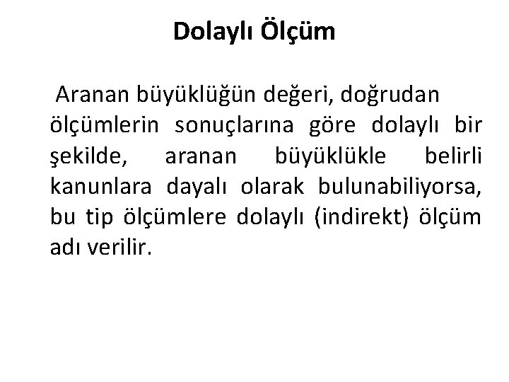 Dolaylı Ölçüm Aranan büyüklüğün değeri, doğrudan ölçümlerin sonuçlarına göre dolaylı bir şekilde, aranan büyüklükle