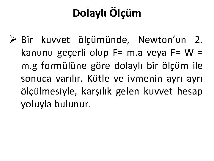 Dolaylı Ölçüm Ø Bir kuvvet ölçümünde, Newton’un 2. kanunu geçerli olup F= m. a