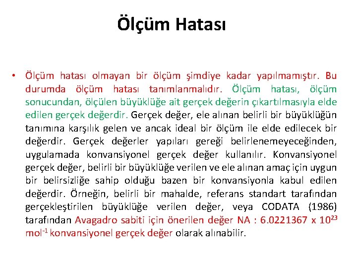 Ölçüm Hatası • Ölçüm hatası olmayan bir ölçüm şimdiye kadar yapılmamıştır. Bu durumda ölçüm