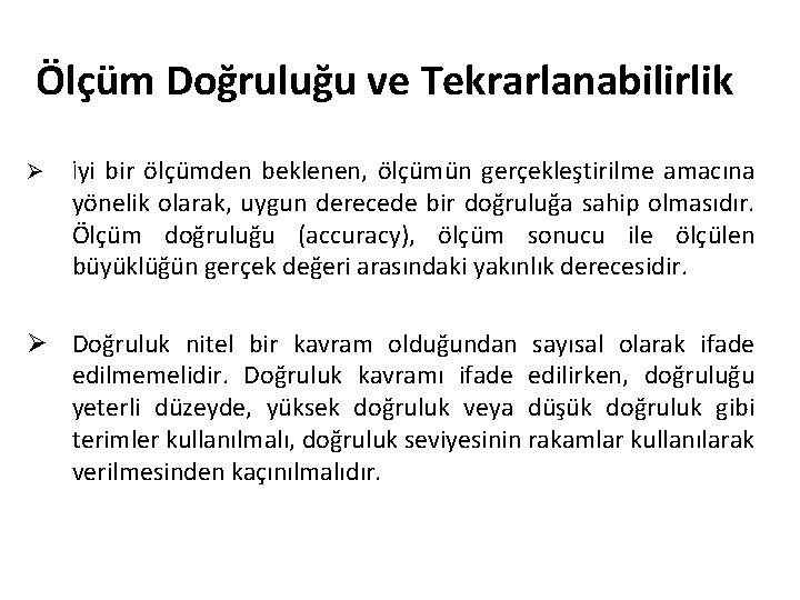 Ölçüm Doğruluğu ve Tekrarlanabilirlik Ø İyi bir ölçümden beklenen, ölçümün gerçekleştirilme amacına yönelik olarak,