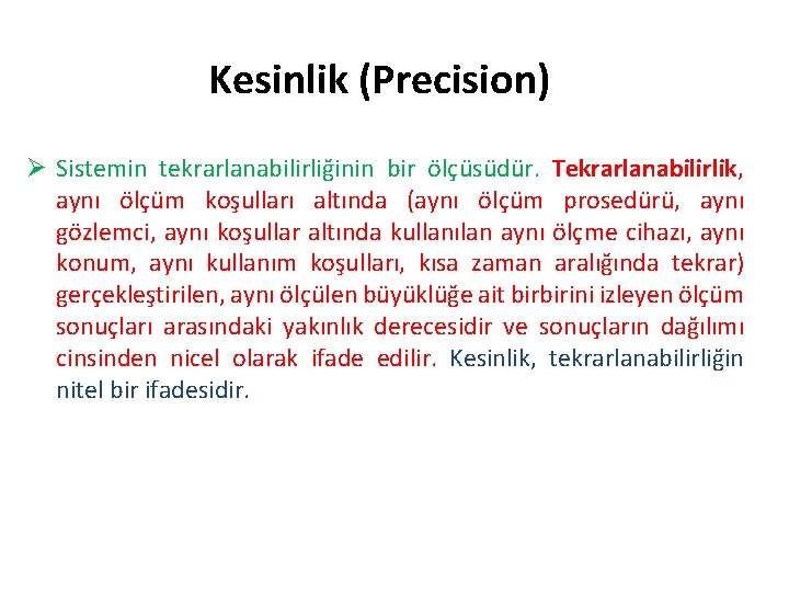 Kesinlik (Precision) Ø Sistemin tekrarlanabilirliğinin bir ölçüsüdür. Tekrarlanabilirlik, aynı ölçüm koşulları altında (aynı ölçüm