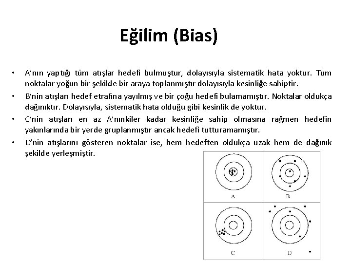 Eğilim (Bias) • • A’nın yaptığı tüm atışlar hedefi bulmuştur, dolayısıyla sistematik hata yoktur.