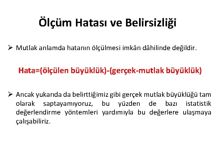 Ölçüm Hatası ve Belirsizliği Ø Mutlak anlamda hatanın ölçülmesi imkân dâhilinde değildir. Hata=(ölçülen büyüklük)-(gerçek-mutlak