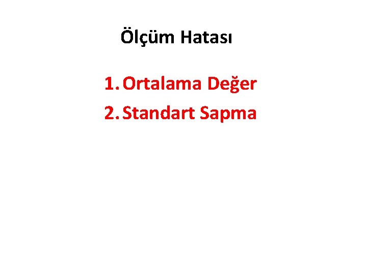 Ölçüm Hatası 1. Ortalama Değer 2. Standart Sapma 